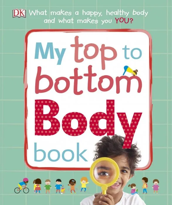My Top to Bottom Body Book: What Makes a Happy, Healthy Body and What Makes You?