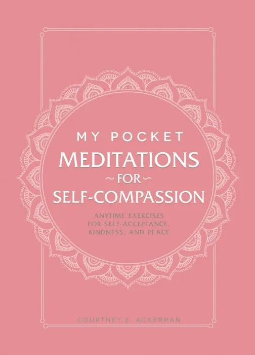 My Pocket Meditations for Self-Compassion: Anytime Exercises for Self-Acceptance, Kindness, and Peace (My Pocket)