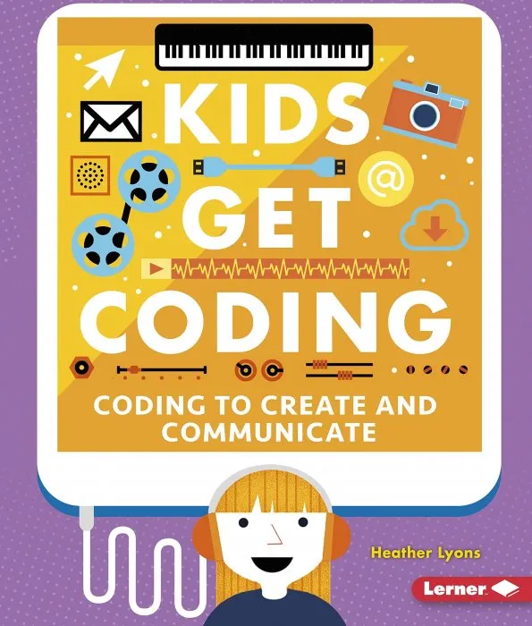 Coding to Create and Communicate (Kids Get Coding)