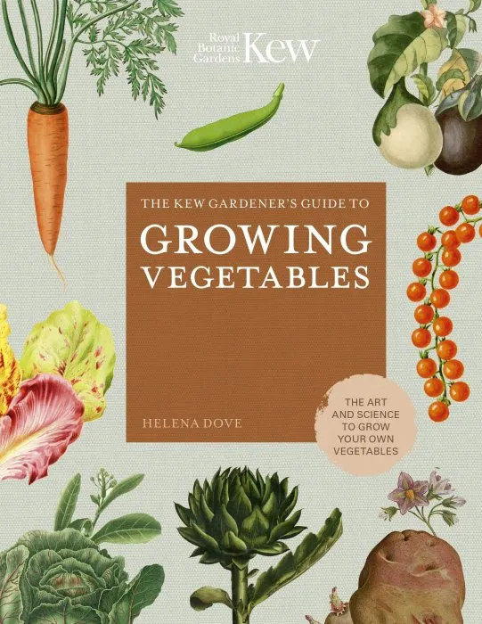 The Kew Gardener's Guide to Growing Vegetables: The Art and Science to Grow Your Own Vegetables (Kew Experts)