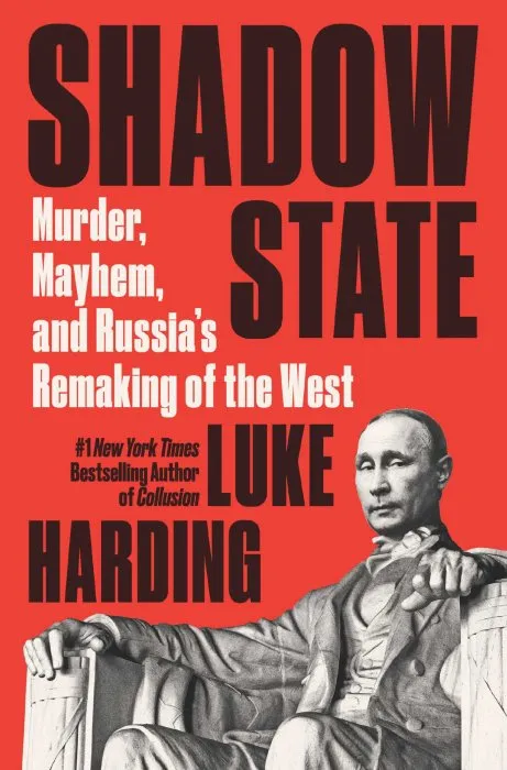 Shadow State: Murder, Mayhem, and Russia's Remaking of the West