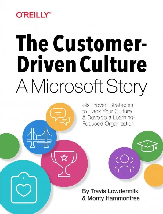The Customer-Driven Culture, A Microsoft Story: Six Proven Strategies to Hack Your Culture and Develop a Learning-Focused Organization