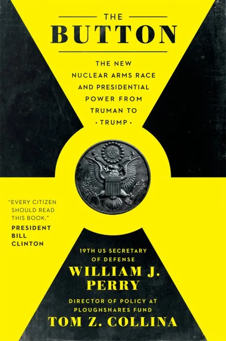 The Button: The New Nuclear Arms Race and Presidential Power from Truman to Trump