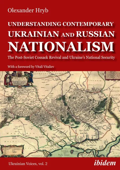 Understanding Contemporary Ukrainian and Russian Nationalism: The Post-Soviet Cossack Revival and Ukraine's National Security (Ukrainian Voices, Book 2)
