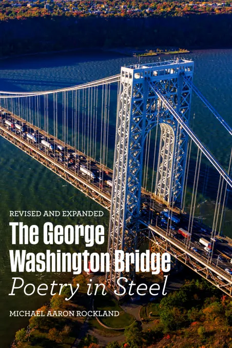 The George Washington Bridge : Poetry in Steel Revised and Expanded Edition