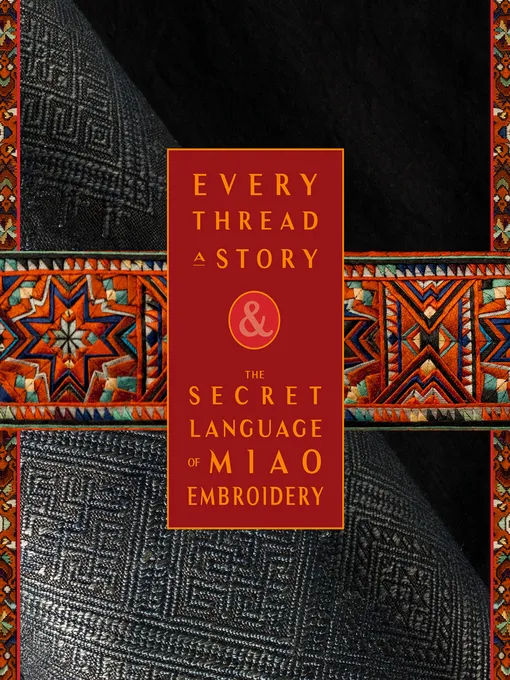 Every Thread a Story & The Secret Language of Miao Embroidery