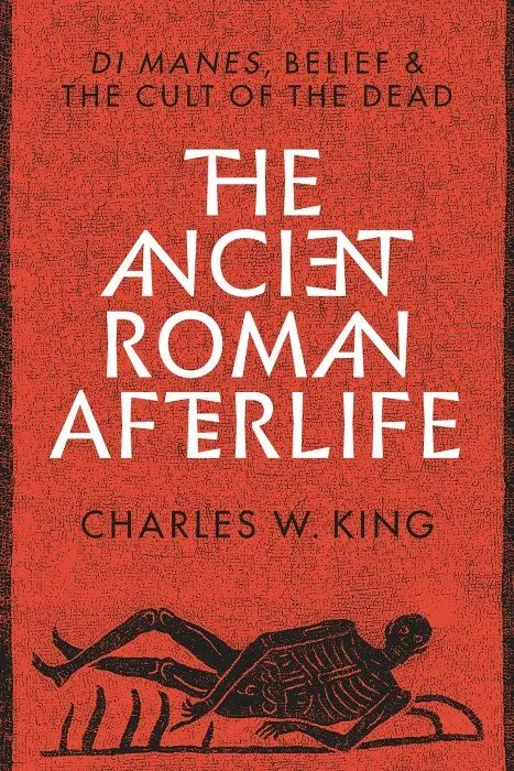 The Ancient Roman Afterlife: Di Manes, Belief, and the Cult of the Dead
