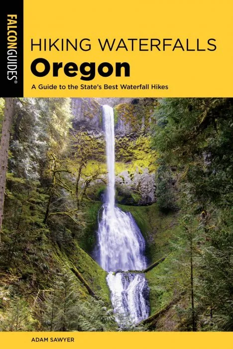 Hiking Waterfalls Oregon: A Guide to the State's Best Waterfall Hikes (Hiking Waterfalls), 2nd Edition