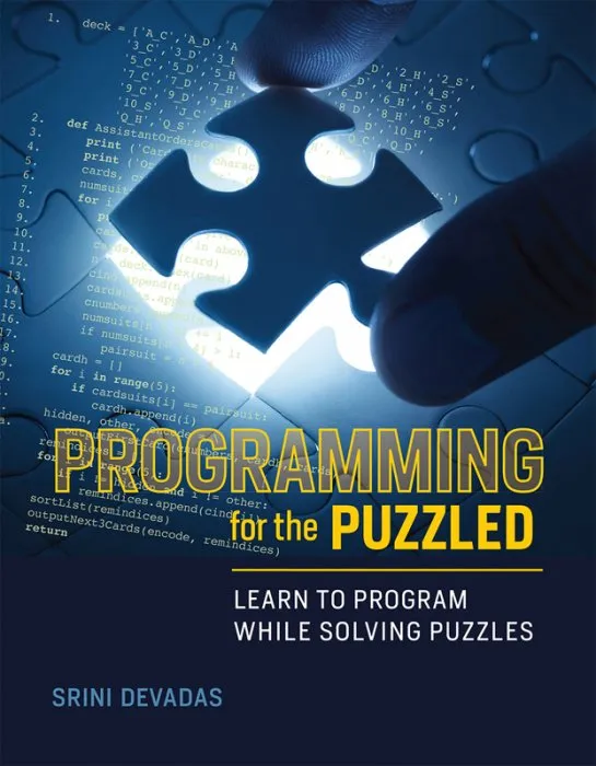 Programming for the Puzzled: Learn to Program While Solving Puzzles (The MIT Press)