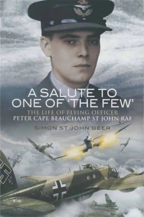 A Salute to One of 'the Few': The Life of Flying Officer Peter Cape Beauchamp St John RAF