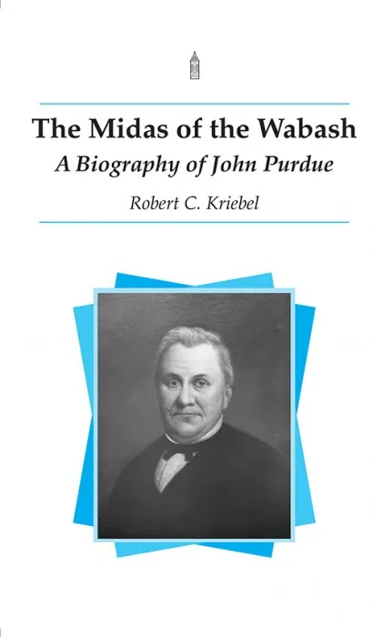 The Midas of the Wabash: A Biography of John Purdue