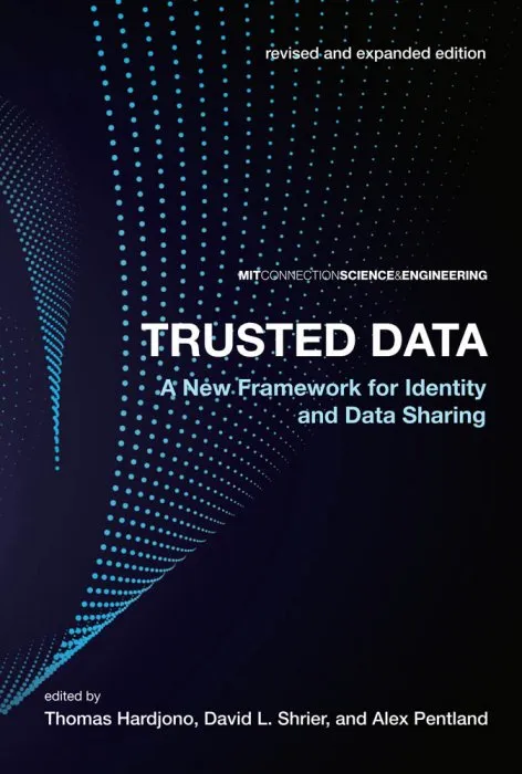Trusted dаta: A New Framework for Identity and Data Sharing (MIT Connection Science & Engineering), Revised & Expanded Edition