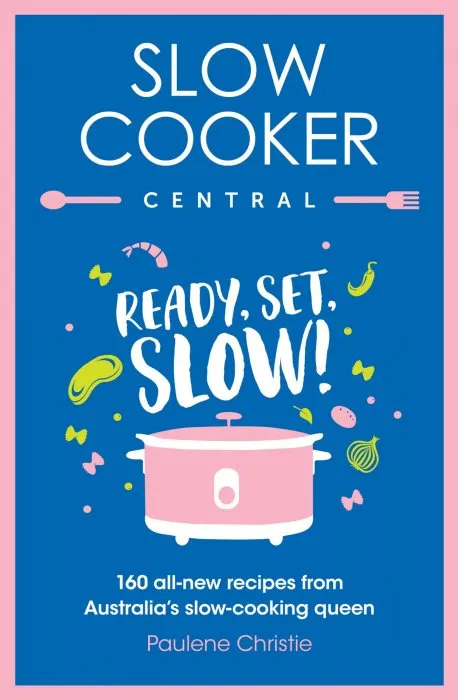 Ready, Set, Slow!: 160 all-new recipes from Australia's slow-cooking queen (Slow Cooker Central, Book 6)