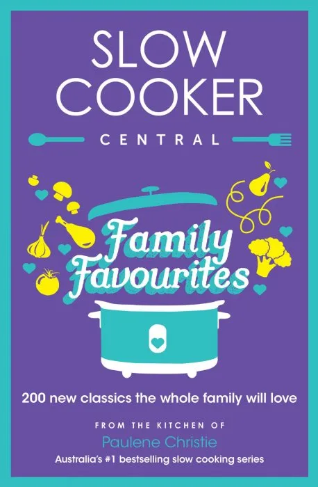 Slow Cooker Central Family Favourites: 200 new classics the whole family will love (Slow Cooker Central, Book 5)