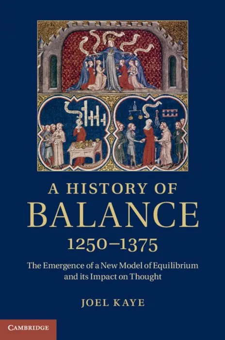A History of Balance, 1250–1375: The Emergence of a New Model of Equilibrium and its Impact on Thought