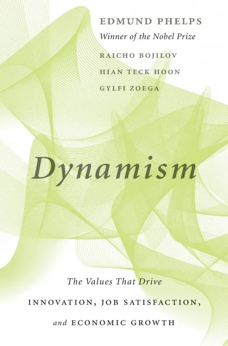 Dynamism: The Values That Drive Innovation, Job Satisfaction, and Economic Growth