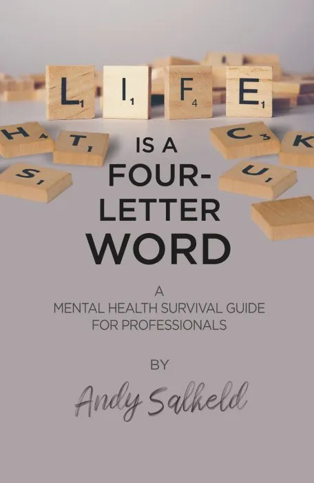 Life is a Four-Letter Word: A Mental Health Survival Guide for Professionals