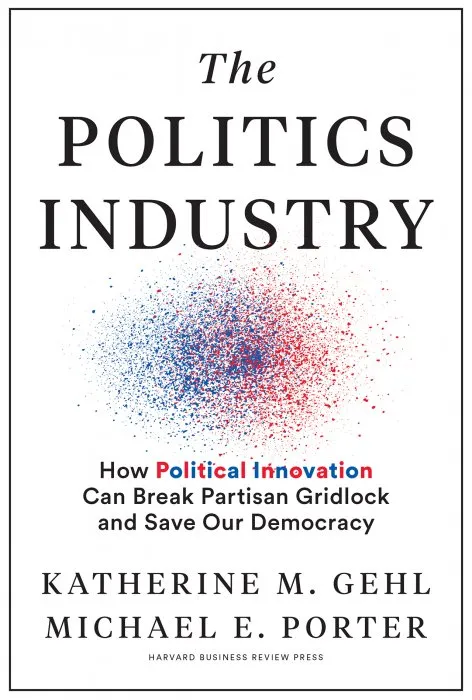 The Politics Industry: How Political Innovation Can Break Partisan Gridlock and Save Our Democracy
