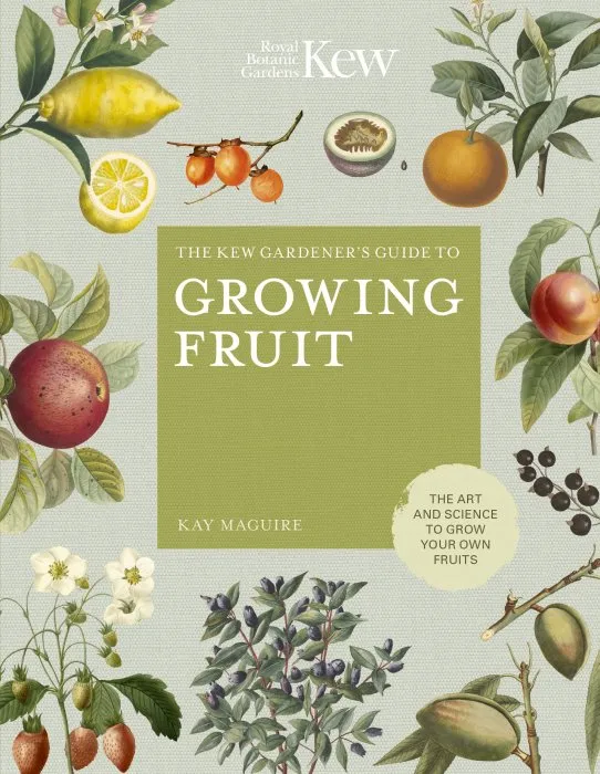 The Kew Gardener's Guide to Growing Fruit: The art and science to grow your own fruit