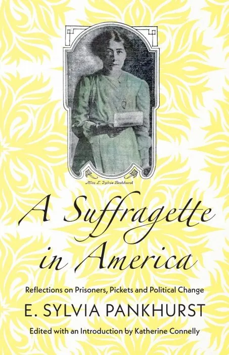 A Suffragette in America: Reflections on Prisoners, Pickets and Political Change