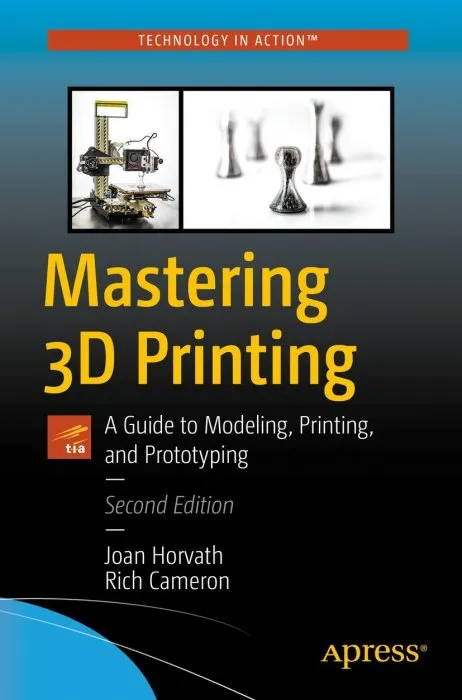 Mastering 3D Printing: A Guide to Modeling, Printing, and Prototyping, 2nd Edition