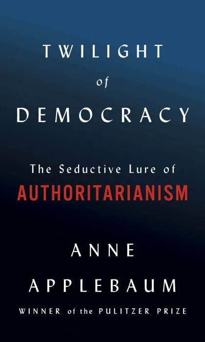 Twilight of Democracy: The Seductive Lure of Authoritarianism
