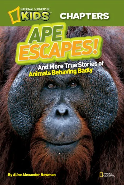 Ape Escapes: And More True Stories of Animals Behaving Badly (National Geographic Kids Chapters)