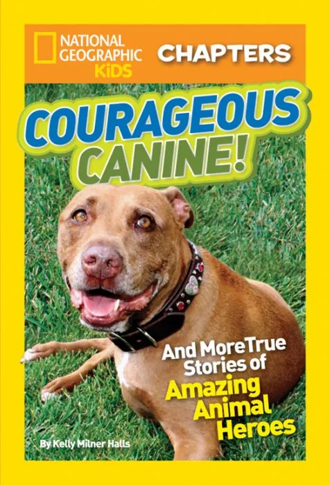 Courageous Canine!: And More True Stories of Amazing Animal Heroes (National Geographic Kids Chapters)