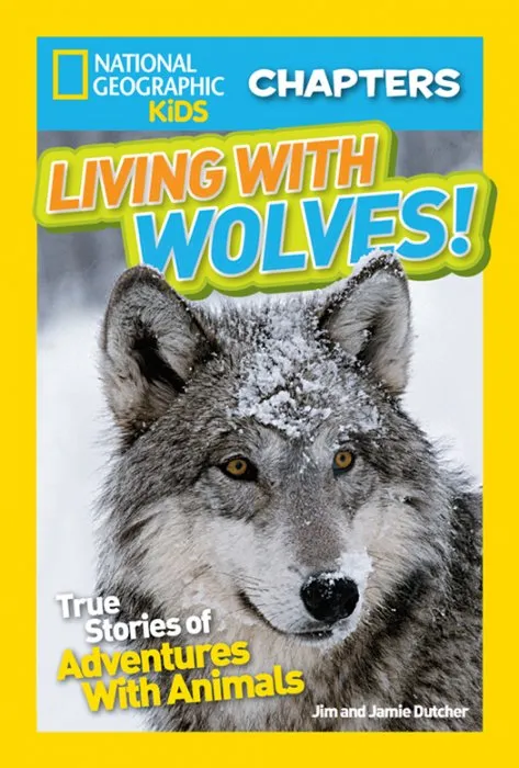 Living With Wolves!: True Stories of Adventures With Animals (National Geographic Kids Chapters)