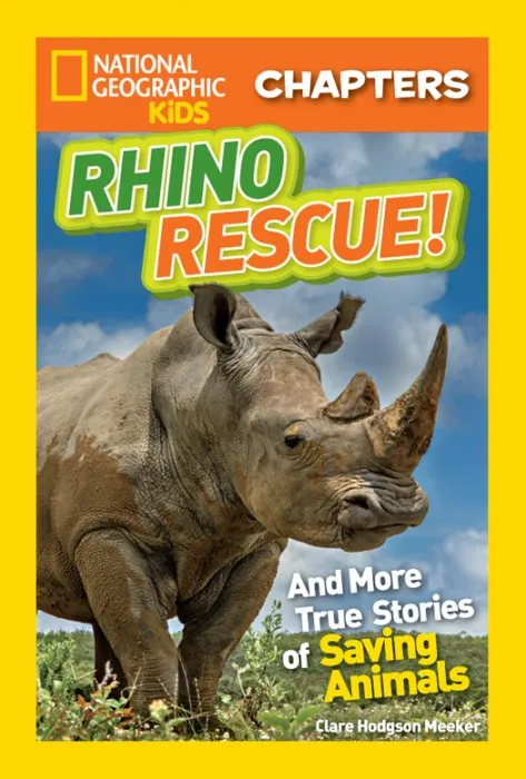 Rhino Rescue: And More True Stories of Saving Animals (National Geographic Kids Chapters)