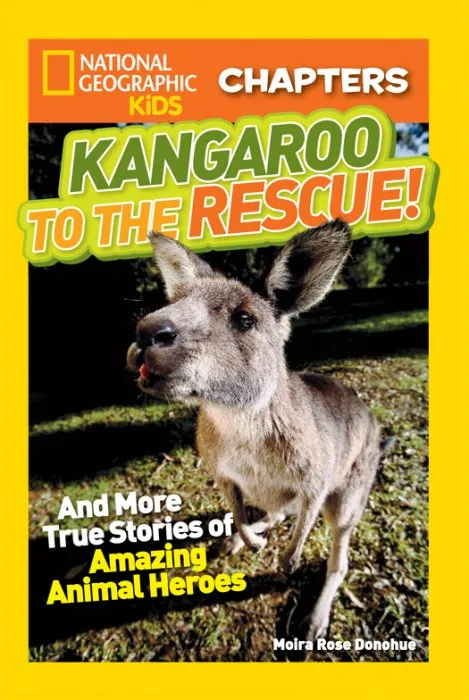 Kangaroo to the Rescue!: And More True Stories of Amazing Animal Heroes (National Geographic Kids Chapters)