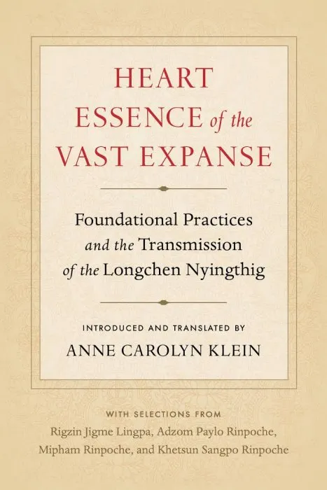 Heart Essence of the Vast Expanse: Foundational Practices and the Transmission of the Longchen Nyingthig