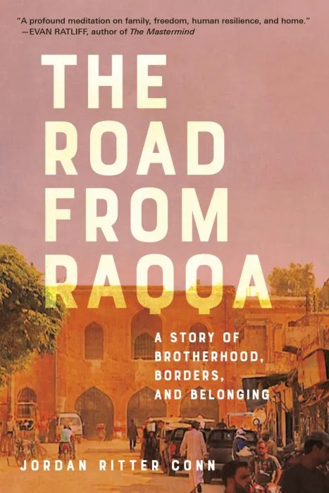 The Road from Raqqa: A Story of Brotherhood, Borders, and Belonging