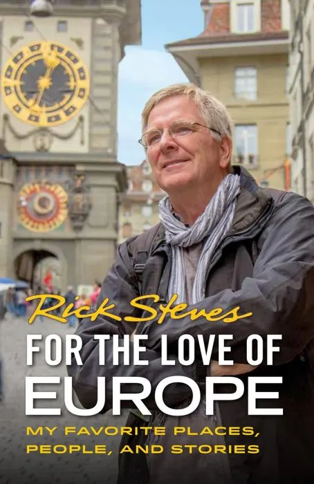 For the Love of Europe: My Favorite Places, People, and Stories