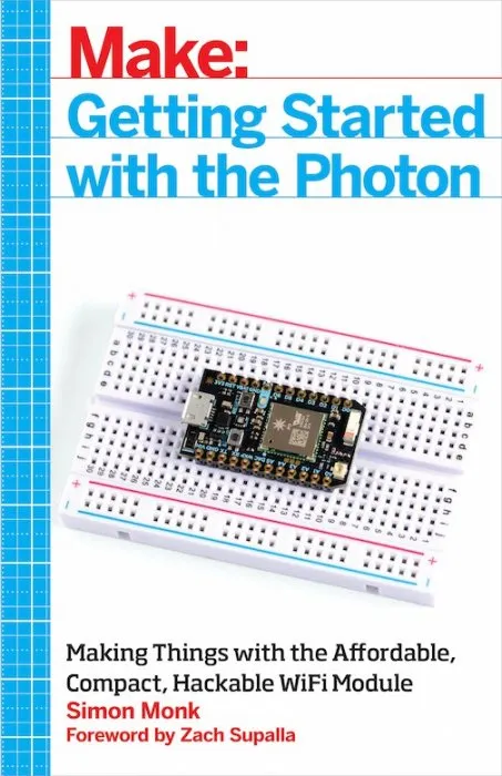 Getting Started with the Photon: Making Things with the Affordable, Compact, Hackable WiFi Module (Make)