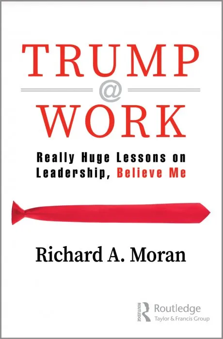 Trump @ Work: Really Huge Lessons on Leadership, Believe Me