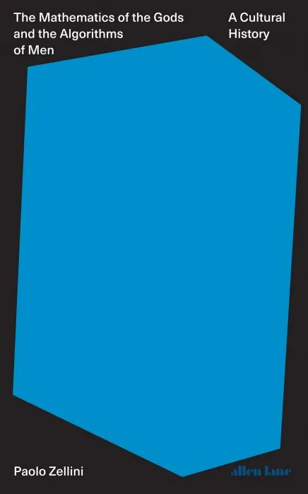 The Mathematics of the Gods and the Algorithms of Men: A Cultural History, UK Edition