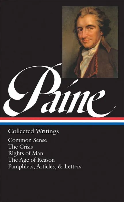 Thomas Paine: Collected Writings: Common Sense / The American Crisis / Rights of Man / The Age of Reason / Pamphlets, Articles, and Letters (Library of America #76)