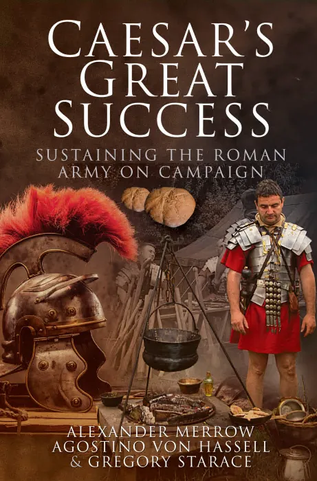 Caesar's Great Success: Sustaining the Roman Army on Campaign