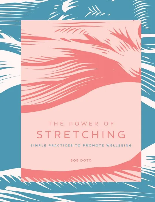 The Power of Stretching: Simple Practices to Promote Wellbeing