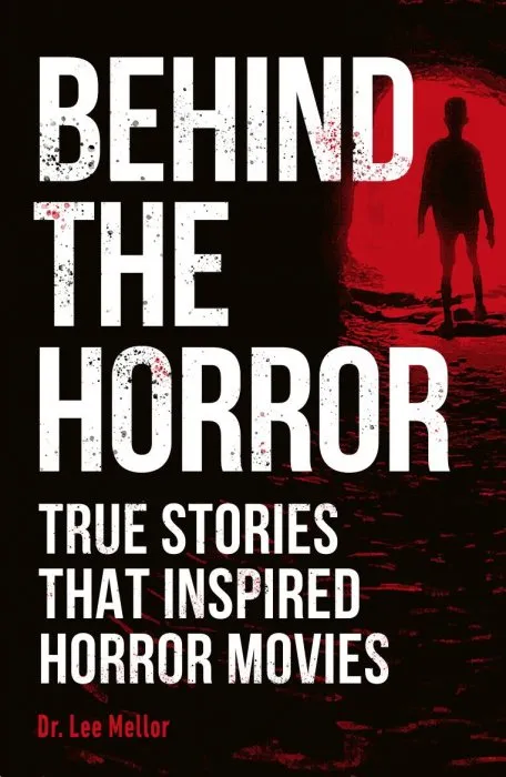 Behind the Horror: True Stories that Inspired Horror Movies
