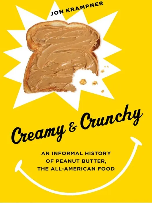 Creamy & Crunchy: An Informal History of Peanut Butter, the All-American Food (Arts and Traditions of the Table Perspectives On Culinary History)