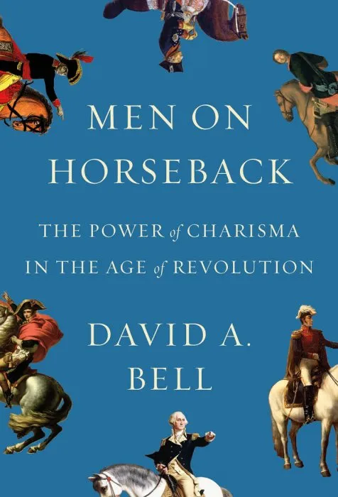 Men on Horseback: The Power of Charisma in the Age of Revolution (The Copenhagen Trilogy)