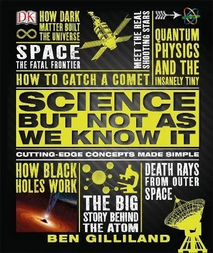 Science But Not As We Know It: Cutting Edge Concepts Made Simple, UK Edition