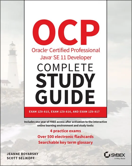 OCP Oracle Certified Professional Java SE 11 Developer Complete Study Guide: Exam 1Z0-815, Exam 1Z0-816, and Exam 1Z0-817