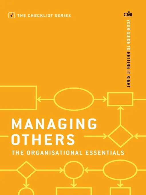 Managing Others: The Organisational Essentials (Checklist: Step by Step Guides to Getting It Right)