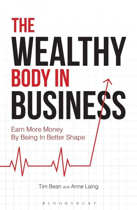 The Wealthy Body In Business: Earn More Money By Being In Better Shape
