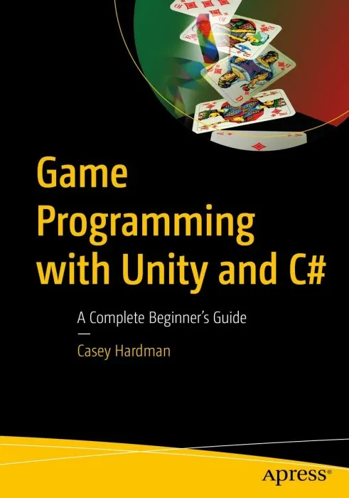 Game Programming with Unity and C#: A Complete Beginner's Guide