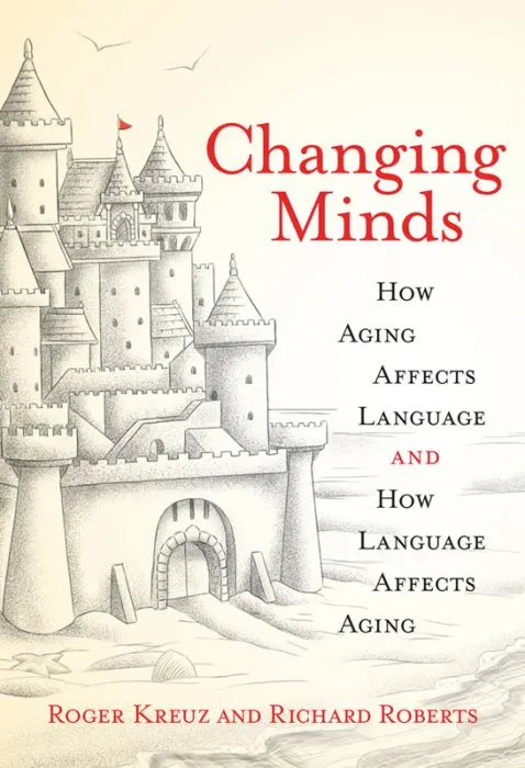 Changing Minds: How Aging Affects Language and How Language Affects Aging (The MIT Press)