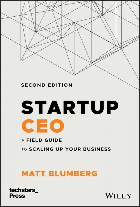 Startup CEO: A Field Guide to Scaling Up Your Business (Techstars), 2nd Edition